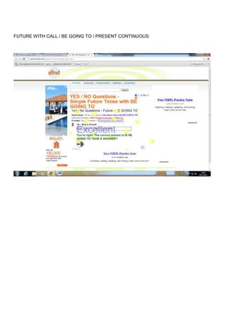 FUTURE WITH CALL / BE GOING TO / PRESENT CONTINUOUS
 
