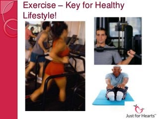 Exercise – Key for Healthy
Lifestyle!
 