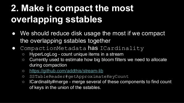 2. Make it compact the most
overlapping sstables
● We should reduce disk usage the most if we compact
the overlapping s...