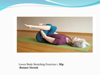 Lower Body Stretching Exercises i. Hip
Rotator Stretch
 
