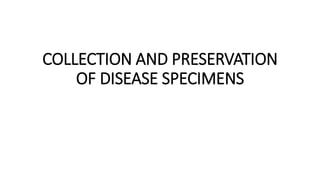COLLECTION AND PRESERVATION
OF DISEASE SPECIMENS
 