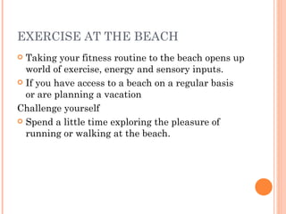 EXERCISE AT THE BEACH ,[object Object],[object Object],[object Object],[object Object]