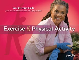 Exercise &Physical Activity
Your Everyday Guide
from the National Institute on Aging at NIH
 
