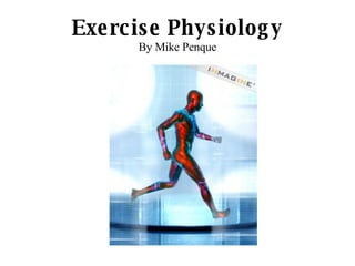 Exercise Physiology By Mike Penque 