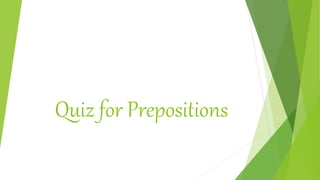 Quiz for Prepositions
 