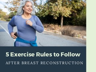 5 Exercise Rules to Follow
AFTER BREAST RECONSTRUCTION
 