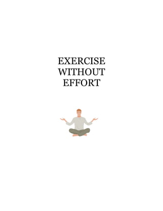 EXERCISE
WITHOUT
 EFFORT
 