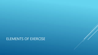 ELEMENTS OF EXERCISE
 