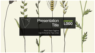 Presentation
Title
Pitch Deck Tagline
Can Extend to Two Lines
 