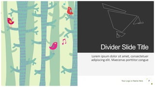 Your Logo or Name Here
Divider Slide Title
Lorem ipsum dolor sit amet, consectetuer
adipiscing elit. Maecenas porttitor congue
7
 