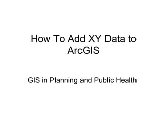 How To Add XY Data to ArcGIS GIS in Planning and Public Health 