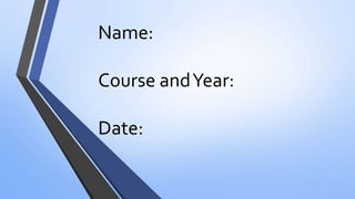 Name:
Course andYear:
Date:
 