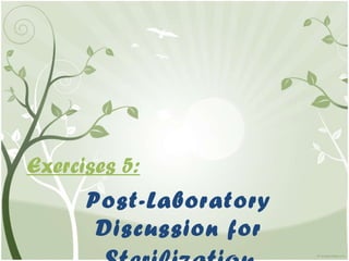 Exercises 5: Post-Laboratory Discussion for  Sterilization 