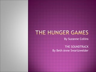 By Suzanne Collins THE SOUNDTRACK By Beth Anne Swartzwelder 