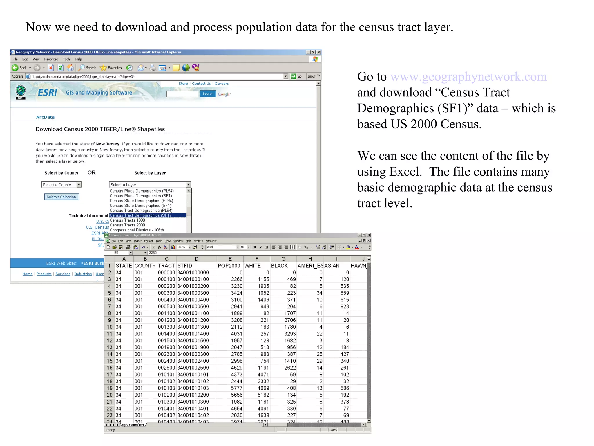 Go to  www.geographynetwork.com   and download “Census Tract Demographics (SF1)” data – which is based US 2000 Census. We can see the content of the file by using Excel.  The file contains many basic demographic data at the census tract level. Now we need to download and process population data for the census tract layer. 