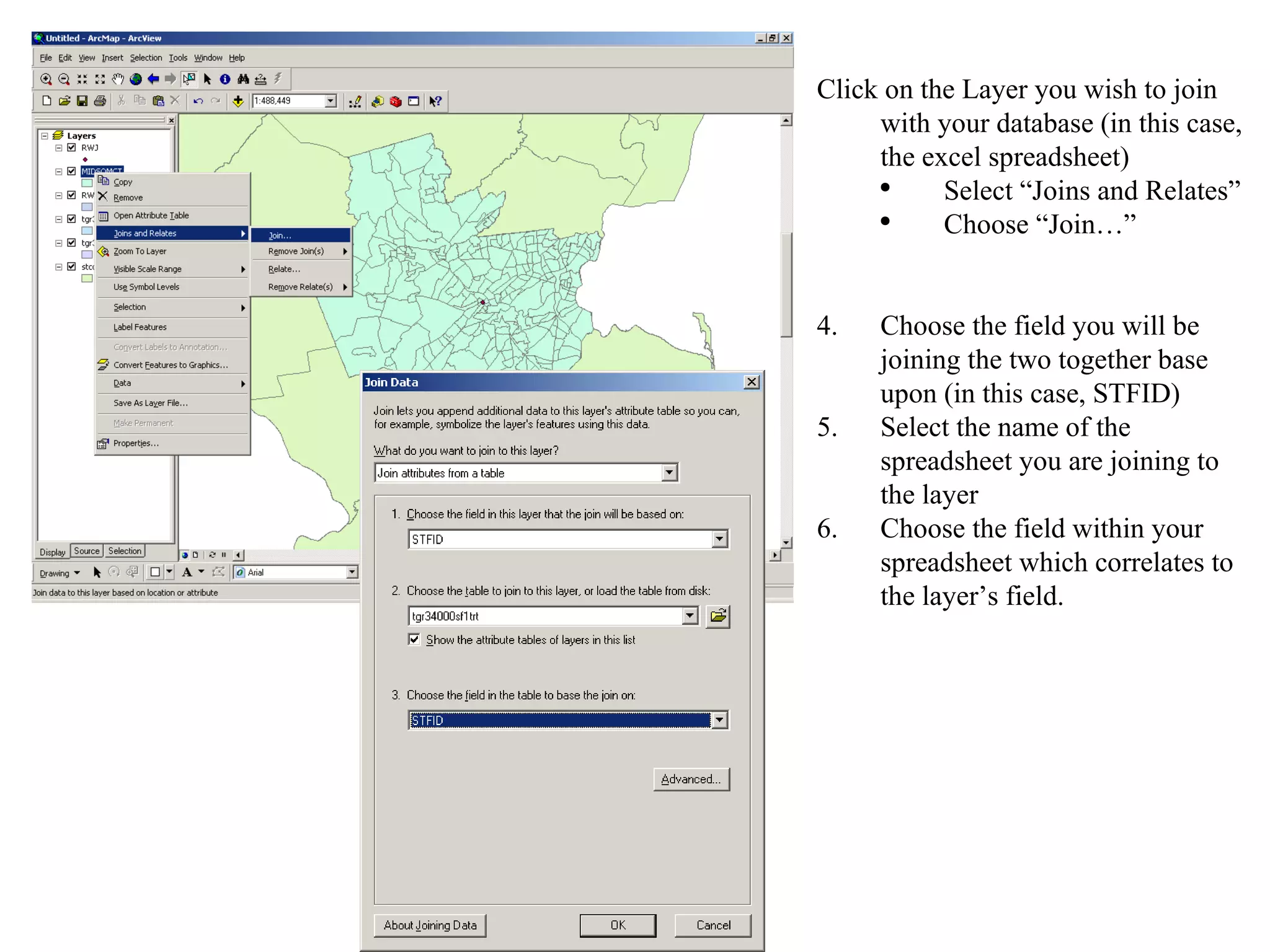 Click on the Layer you wish to join with your database (in this case, the excel spreadsheet) Select “Joins and Relates” Choose “Join…” Choose the field you will be joining the two together base upon (in this case, STFID) Select the name of the spreadsheet you are joining to the layer Choose the field within your spreadsheet which correlates to the layer’s field. 