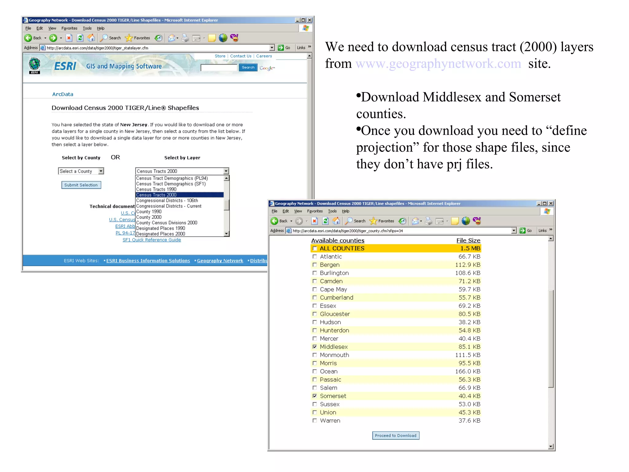 We need to download census tract (2000) layers from  www.geographynetwork.com   site. Download Middlesex and Somerset counties. Once you download you need to “define projection” for those shape files, since they don’t have prj files. 
