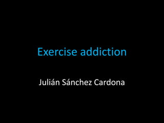 Exercise addiction Julián Sánchez Cardona 