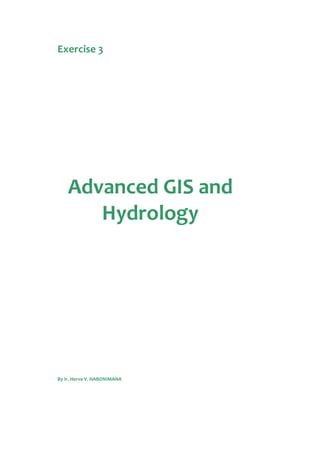 Exercise 3
Advanced GIS and
Hydrology
By Ir. Herve V. HABONIMANA
 