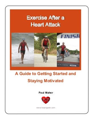 A Guide to Getting Started and
Staying Motivated
Paul Maher
www.heartgeek.com
 