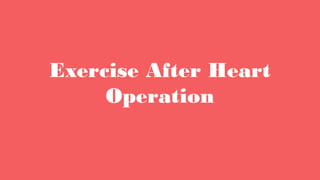 Exercise After Heart
Operation
 