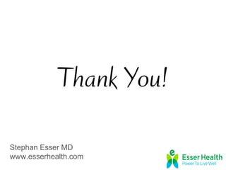 Thank You!
Stephan Esser MD
www.esserhealth.com
 