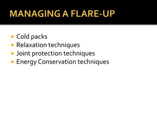  Cold packs
 Relaxation techniques
 Joint protection techniques
 Energy Conservation techniques
 