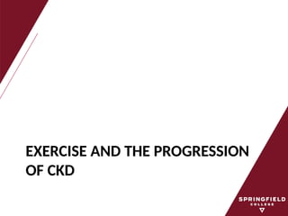 EXERCISE AND THE PROGRESSION
OF CKD
 