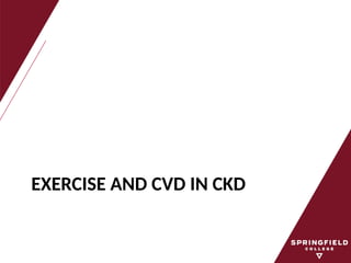 EXERCISE AND CVD IN CKD
 