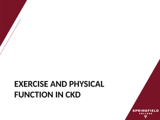 EXERCISE AND PHYSICAL
FUNCTION IN CKD
 