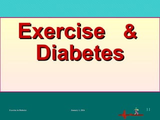 Exercise in DiabetesExercise in Diabetes
ExerciseExercise &&
DiabetesDiabetes
January 1, 2016January 1, 2016 1111
 