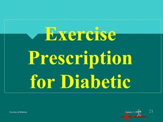 Exercise in DiabetesExercise in Diabetes
Exercise
Prescription
for Diabetic
January 1, 2016January 1, 2016 2121
 