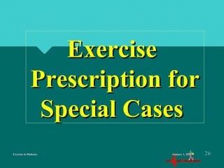 Exercise in DiabetesExercise in Diabetes
ExerciseExercise
Prescription forPrescription for
Special CasesSpecial Cases
January 1, 2016January 1, 2016 2626
 
