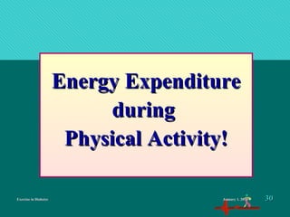 Exercise in DiabetesExercise in Diabetes
Energy ExpenditureEnergy Expenditure
duringduring
Physical Activity!Physical Activity!
January 1, 2016January 1, 2016 3030
 