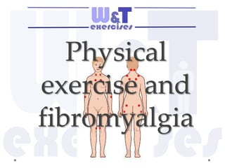Physical
exercise and
fibromyalgia
 