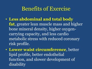 Benefits of Exercise<br />Less abdominal and total body fat, greater lean muscle mass and higher bone mineral density, hig...