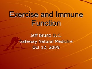 Exercise and Immune Function Jeff Bruno D.C. Gateway Natural Medicine Oct 12, 2009 