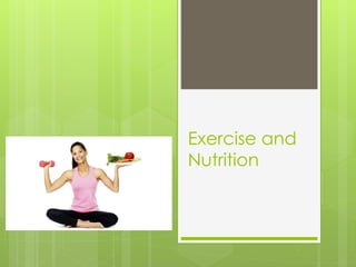 Exercise and
Nutrition
 