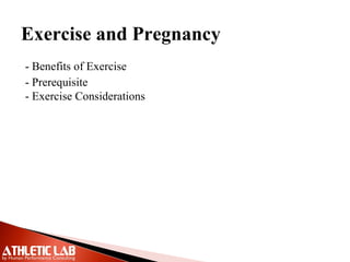 Exercise and Pregnancy
- Benefits of Exercise
- Prerequisite
- Exercise Considerations
 