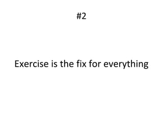 #2
Exercise is the fix for everything
 