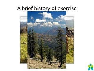 A brief history of exercise
 