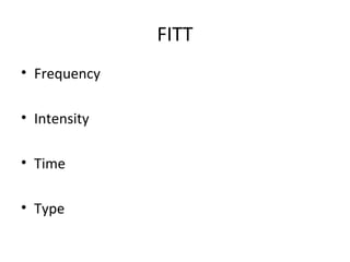 FITT
• Frequency
• Intensity
• Time
• Type
 