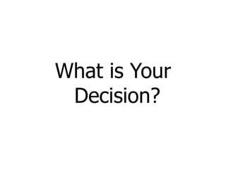 What is Your
 Decision?
 
