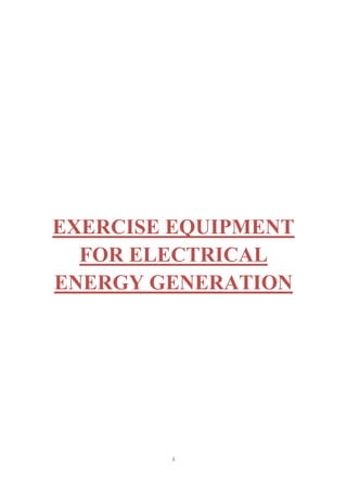 i
EXERCISE EQUIPMENT
FOR ELECTRICAL
ENERGY GENERATION
 