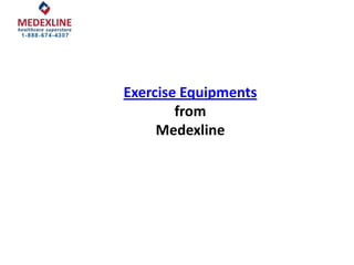 Exercise Equipments
        from
     Medexline
 