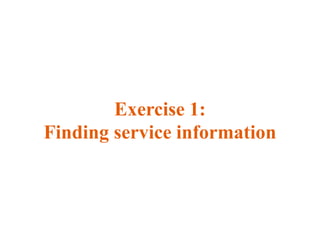Exercise 1:
Finding service information
 