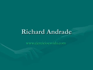 Richard Andrade www.ejercicioesvida.com   