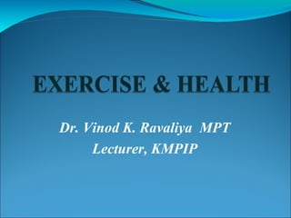 Dr. Vinod K. Ravaliya MPT
     Lecturer, KMPIP
 