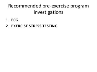 Recommended pre-exercise program
investigations
1. ECG
2. EXERCISE STRESS TESTING
 
