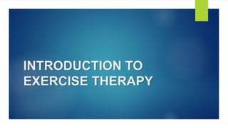 INTRODUCTION TO
EXERCISE THERAPY
 